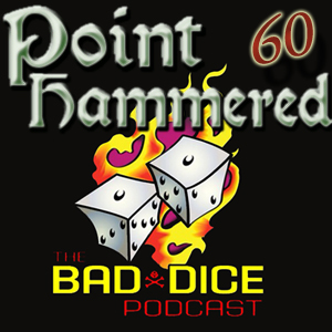 Point Hammered #60 - The Bad Dice Episode